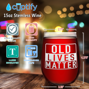 Old Lives Matter Laser Engraved on 15 oz Stemless Wine Glass