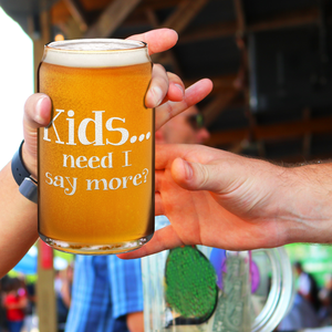 Kids... Need I Say More? Etched on 16 oz Beer Glass Can