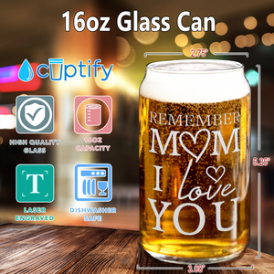 Remember Mom I Love You Etched on 16 oz Beer Glass Can