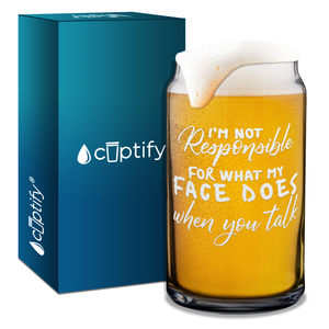 Not Responsible for What My Face Does 16 oz Beer Glass Can