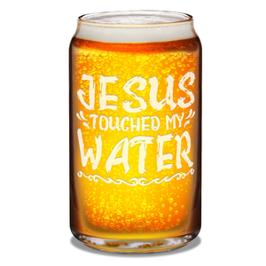 Jesus Touched My Water 16 oz Beer Glass Can