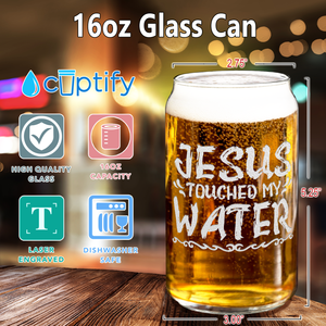 Jesus Touched My Water 16 oz Beer Glass Can