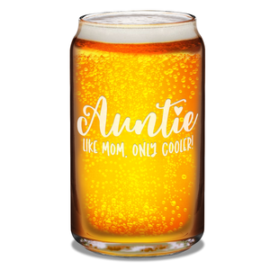 Auntie Like Mom, Only Cooler! Etched on 16 oz Beer Glass Can