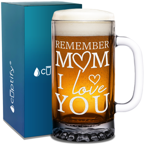 Remember Mom I Love You 16 oz Beer Mug Glass