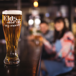 Kids Need I Say More? Etched on 16 oz Glass Pilsner