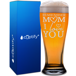 Remember Mom I Love You Etched on 16 oz Glass Pilsner