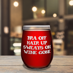 Bra Off Hair Up Sweats On Laser Engraved on 15 oz Stemless Wine Glass