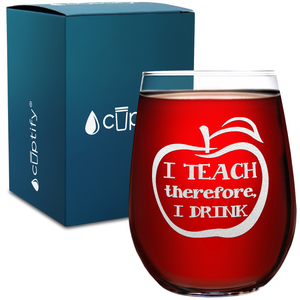 I Teach Therefore I Drink on 17oz Stemless Wine Glass