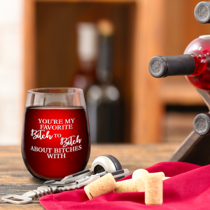 You're My Favorite Bitch to Bitch About Bitches Laser Engraved on 15 oz Stemless Wine Glass