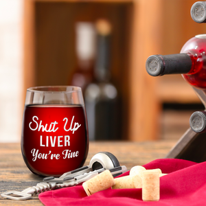 Shut Up Liver You're Fine Engraved on 15 oz Stemless Wine Glass