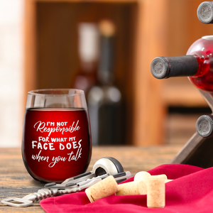 Not Responsible for What My Face Does Laser Engraved on 15 oz Stemless Wine Glass