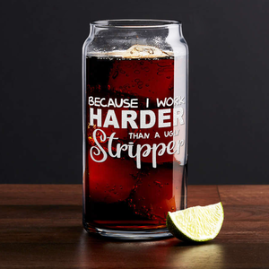 Because I Work Harder Glass