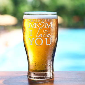 Remember Mom I Love You Etched on 20 oz Pub Glass