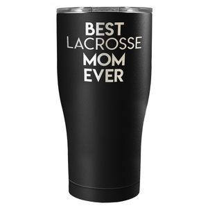 Best Lacrosse Mom Ever Laser Engraved on Stainless Steel Lacrosse Tumbler