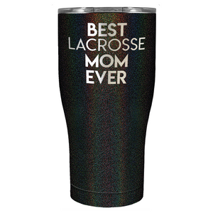 Best Lacrosse Mom Ever Laser Engraved on Stainless Steel Lacrosse Tumbler