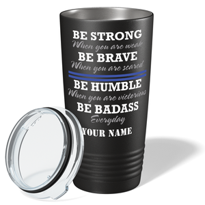 Personalized Be Strong Be Brave Be Humble Be BadAss 20oz Black Police Tumbler