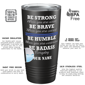 Personalized Be Strong Be Brave Be Humble Be BadAss 20oz Black Police Tumbler