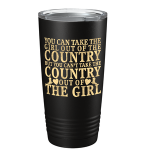 You can Take the Girl out of the Country on Black 20 oz Stainless Steel Tumbler
