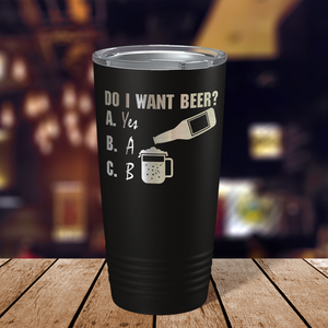 Do I Want a Beer on Black 20oz Tumbler