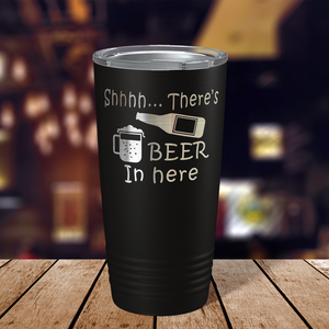 Shhh. There's Beer in Here on Black 20oz Tumbler