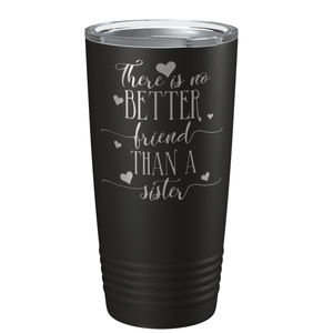 There is no Better Friend than a Sister on Black 20 oz Stainless Steel Ringneck Tumbler