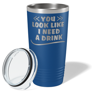 You Look Like I Need Drink on Blue 20 oz Stainless Steel Ringneck Tumbler