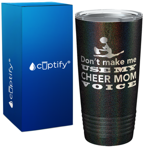Dont Make me use my Cheer Mom Voice on 20oz Tumbler