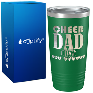 Cheer Dad I Pay She Cheers on 20oz Tumbler