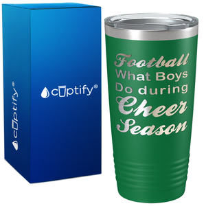 Football What Boys Do During Cheer Season 20oz Tumbler