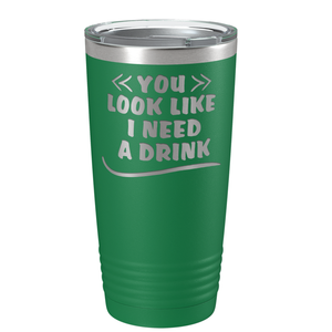 You Look Like I Need Drink on Green 20 oz Stainless Steel Ringneck Tumbler