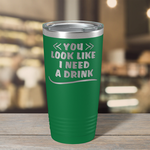 You Look Like I Need Drink on Green 20 oz Stainless Steel Ringneck Tumbler