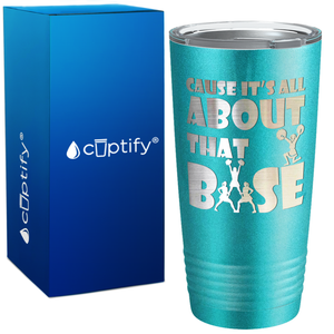 Cause It's All About the Base on 20oz Tumbler