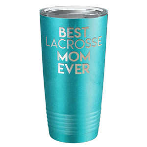 Best Lacrosse Mom Ever Laser Engraved on Stainless Steel Lacrosse Tumbler