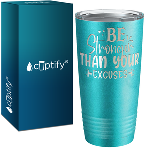 Be Stronger Than Your Excuses Laser Engraved on Stainless Steel Motivational Tumbler