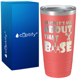 Cause It's All About the Base on 20oz Tumbler