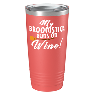 My Broomstick Runs on Wine on Stainless Steel Halloween Tumbler