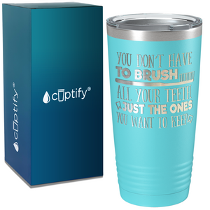 You Don't have to Brush on Dentist 20oz Tumbler