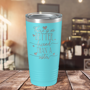 There is no Better Friend than a Sister on Lite Blue 20 oz Stainless Steel Ringneck Tumbler