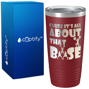Cause It's All About the Base on 20oz Tumbler