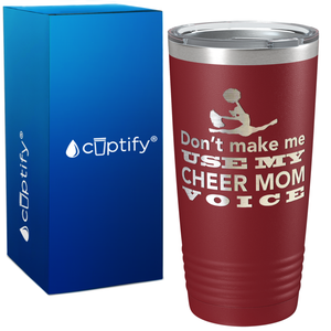 Dont Make me use my Cheer Mom Voice on 20oz Tumbler