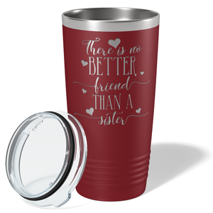 There is no Better Friend than a Sister on Maroon 20 oz Stainless Steel Ringneck Tumbler
