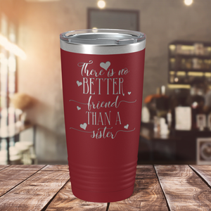 There is no Better Friend than a Sister on Maroon 20 oz Stainless Steel Ringneck Tumbler