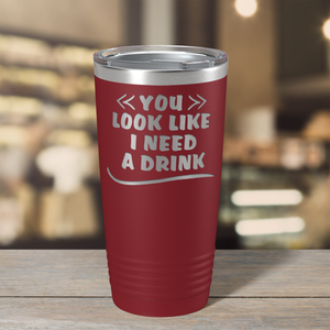 You Look Like I Need Drink on Maroon 20 oz Stainless Steel Ringneck Tumbler