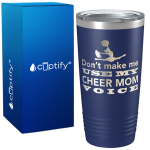 Dont Make me use my Cheer Mom Voice on 20oz Tumbler