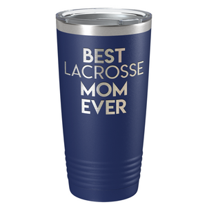 Best Lacrosse Mom Ever Laser Engraved on Stainless Steel Lacrosse Tumbler