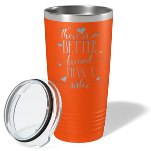 There is no Better Friend than a Sister on Orange 20 oz Stainless Steel Ringneck Tumbler