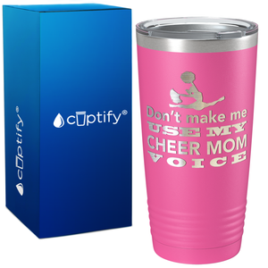 Dont Make me use my Cheer Mom Voice on 20oz Tumbler