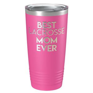 Best Lacrosse Mom Ever Laser Engraved on Stainless Steel Lacrosse Tumbler