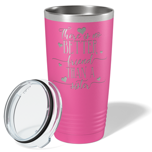 There is no Better Friend than a Sister on Pink 20 oz Stainless Steel Ringneck Tumbler