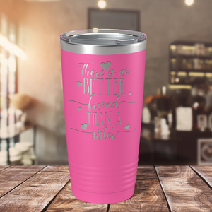 There is no Better Friend than a Sister on Pink 20 oz Stainless Steel Ringneck Tumbler